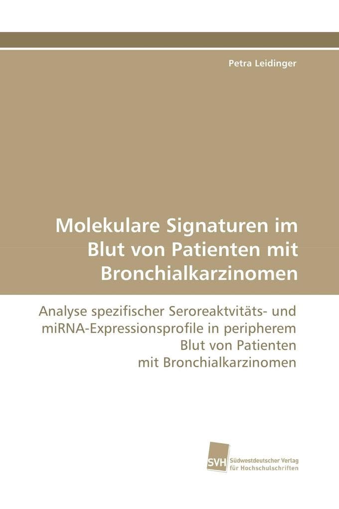 Molekulare Signaturen im Blut von Patienten mit Bronchialkarzinomen: Analyse spezifischer Seroreaktvitäts- und miRNA-Expressionsprofile in peripherem Blut von Patienten mit Bronchialkarzinomen