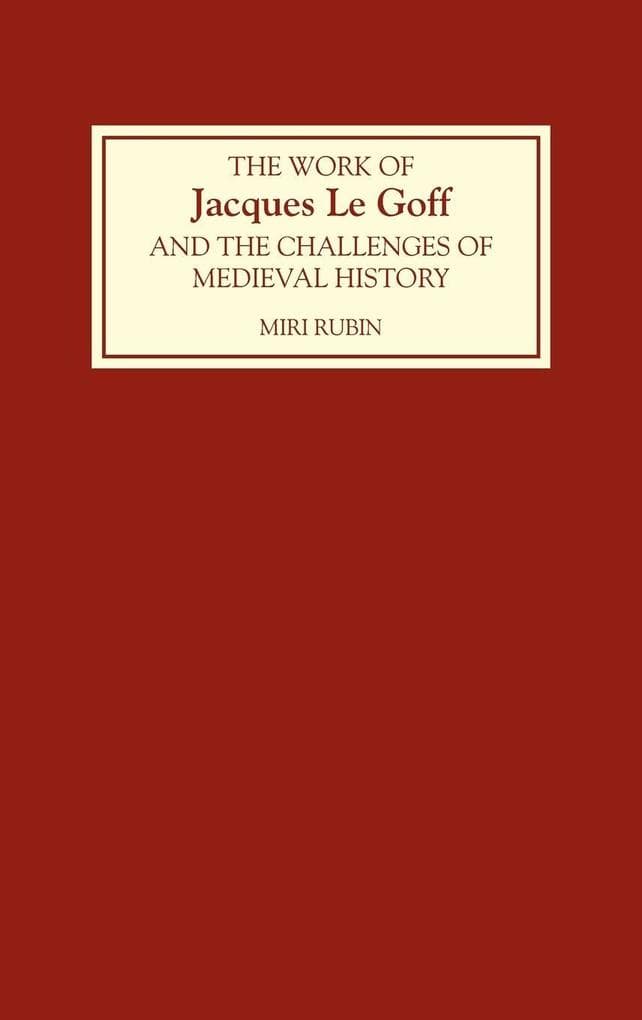 The Work of Jacques Le Goff and the Challenges of Medieval History