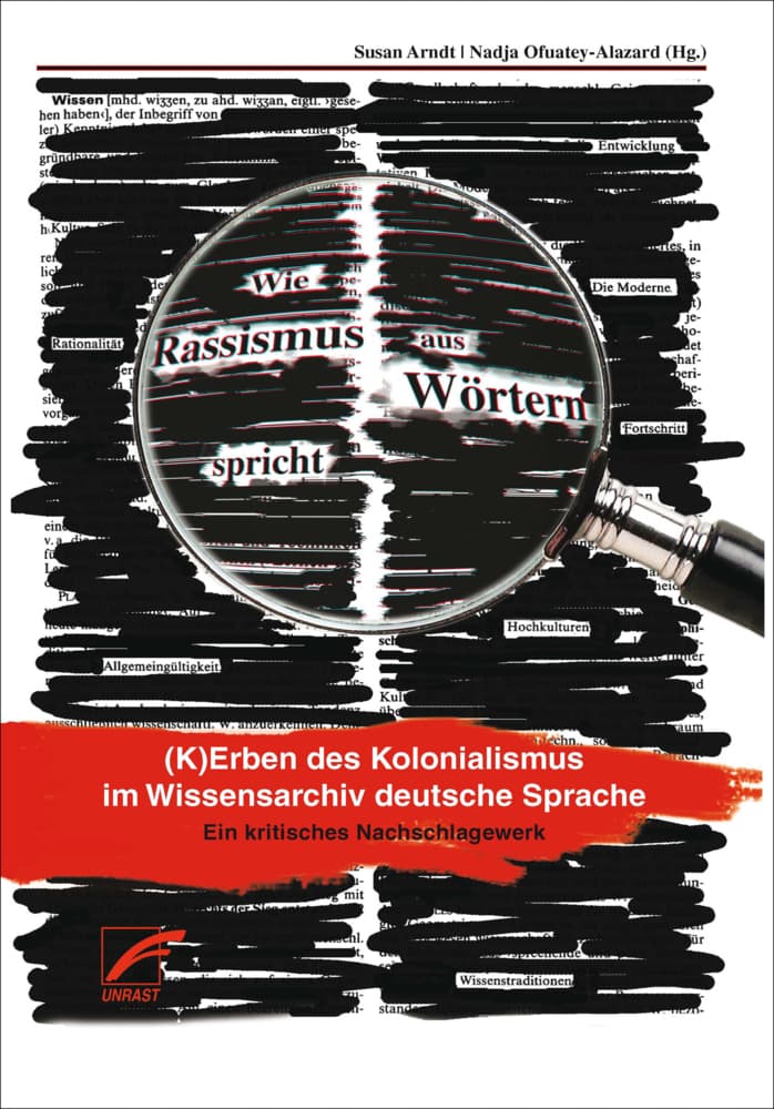 Wie Rassismus aus Wörtern spricht: (K)Erben des Kolonialismus im Wissensarchiv deutsche Sprache. Ein kritisches Nachschlagewerk